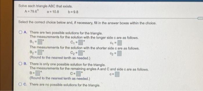 Solved Solve each triangle ABC that exists. A = 79.6° a = | Chegg.com
