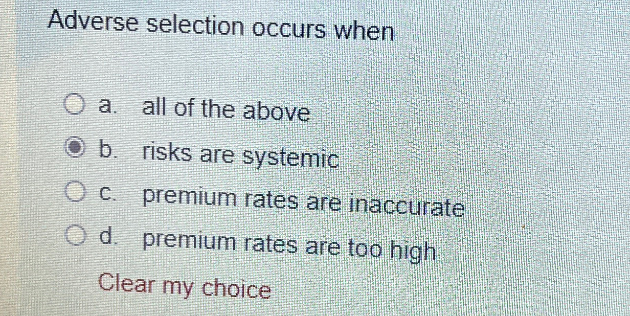 Solved Adverse selection occurs whena. ﻿all of the aboveb. | Chegg.com