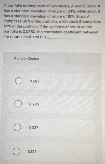 Solved A Portfolio Is Composed Of Two Stocks, A And B. Stock | Chegg.com