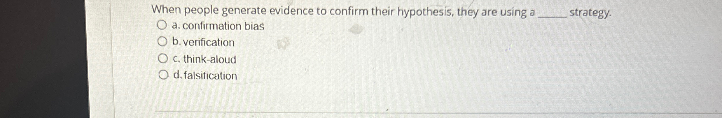 Solved When people generate evidence to confirm their | Chegg.com