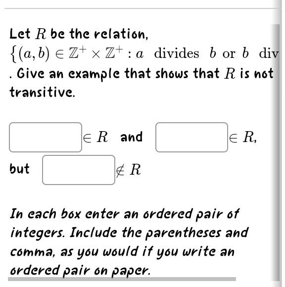 Solved Let R Be The Relation, {(a,b)∈Z+×Z+:a Divides B Or B | Chegg.com