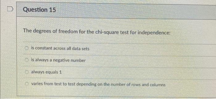 The degrees of freedom for the chi-square test for independence:
is constant across all data sets
is always a negative number