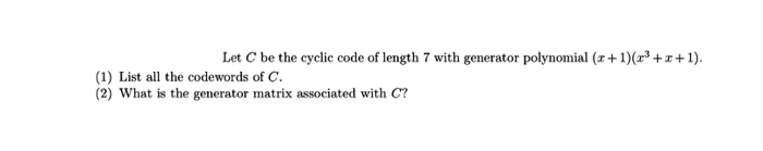 Solved Let C be the cyclic code of length 7 with generator | Chegg.com