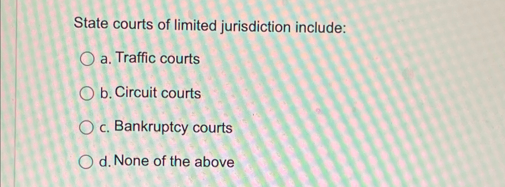 Solved State courts of limited jurisdiction include:a Chegg com