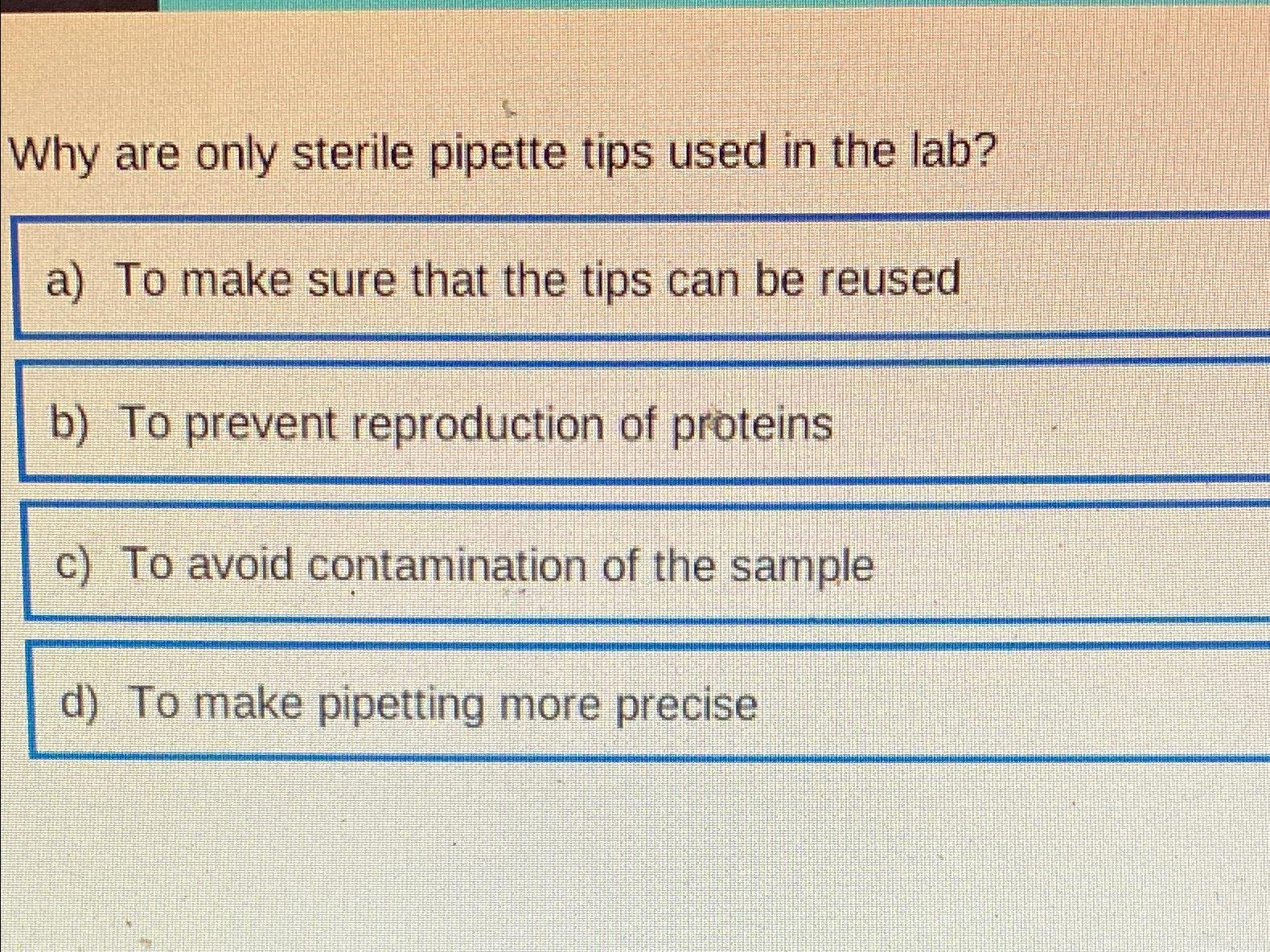 Solved Why are only sterile pipette tips used in the lab?a)