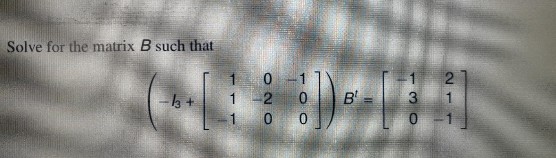 Solved Solve For The Matrix B Such | Chegg.com