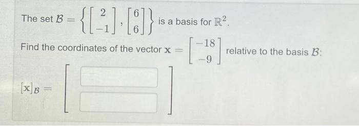 Solved The Set B={[2−1],[66]} Is A Basis For R2. Find The | Chegg.com