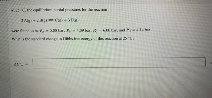Solved At 25 °C, the equilibrium partial pressures for the | Chegg.com