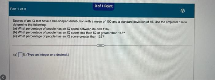 Solved Part 1 of 3 O of 1 Point Scores of an IQ test have a | Chegg.com