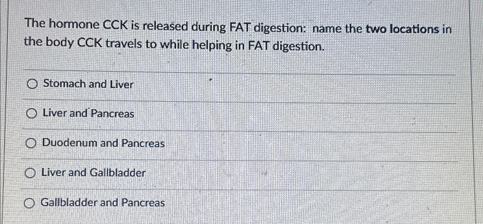 The hormone CCK is released during FAT digestion: | Chegg.com