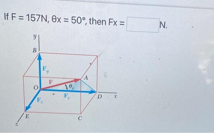 If \( F=157 N, \theta x=50^{\circ} \), then \( F x= \)