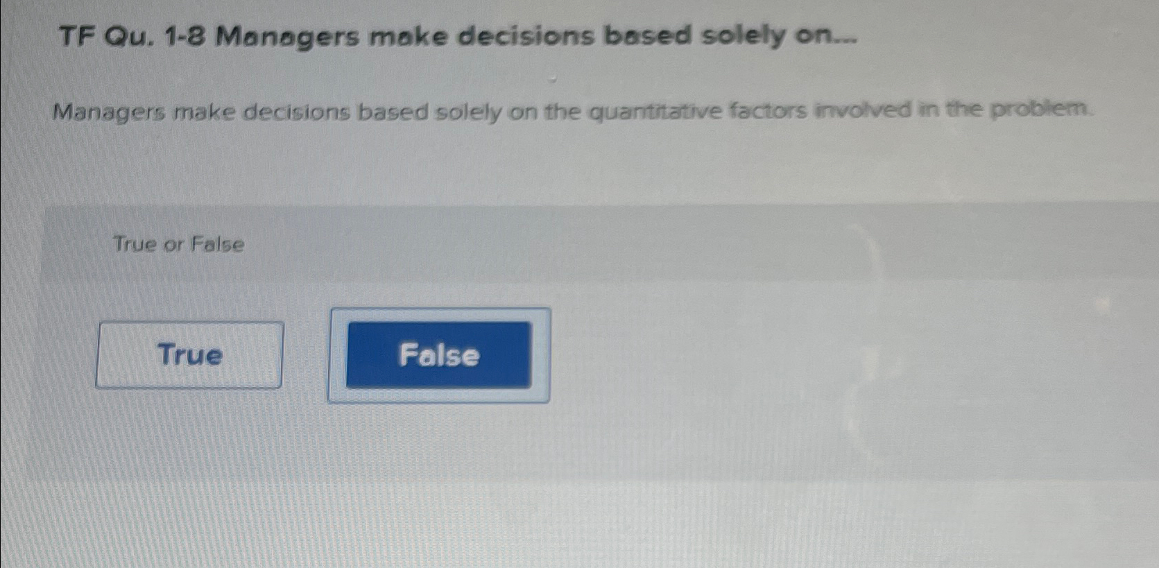 Solved TF Qu. 1-8 ﻿Managers Make Decisions Based Solely | Chegg.com