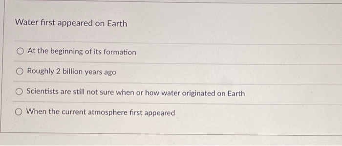 Solved Water first appeared on Earth O At the beginning of | Chegg.com