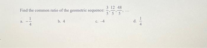 Solved Find the common ratio of the geometric sequence: a. 4 | Chegg.com