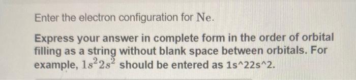 solved-enter-the-electron-configuration-for-ne-express-your-chegg