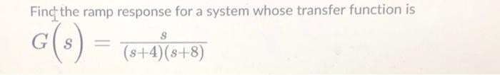 Solved Finf the ramp response for a system whose transfer | Chegg.com