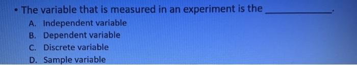 Solved • The variable that is measured in an experiment is | Chegg.com