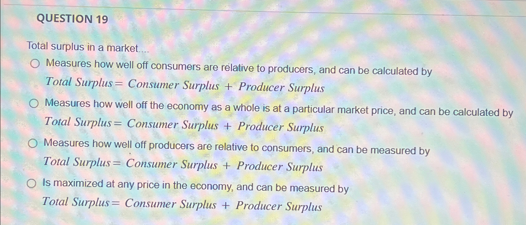 Solved QUESTION 19Total surplus in a market...Measures how | Chegg.com