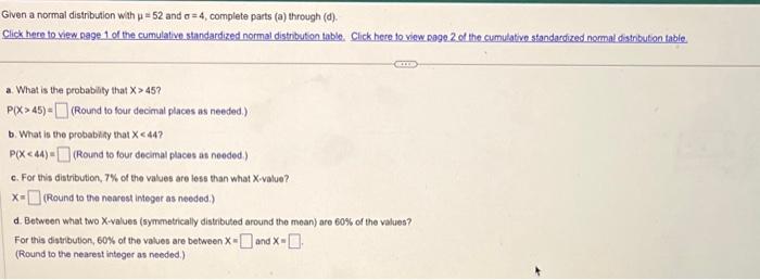 Given a normal distribution with \( \mu=52 \) and \( \sigma=4 \), complete parts (a) through (d).
Click here to view nage 1 o