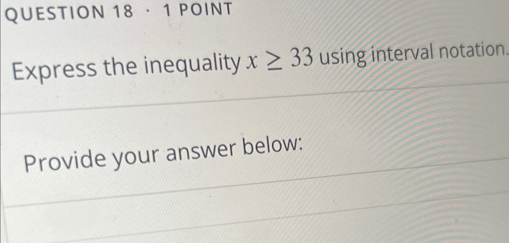 Solved QUESTION 18 * 1 ﻿POINTExpress the inequality x≥33 | Chegg.com