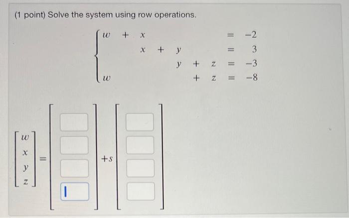 Solved (1 point) Solve the system using row operations. | Chegg.com