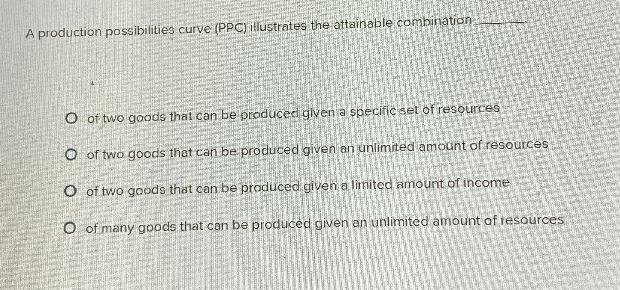 Solved A production possibilities curve (PPC) ﻿illustrates | Chegg.com