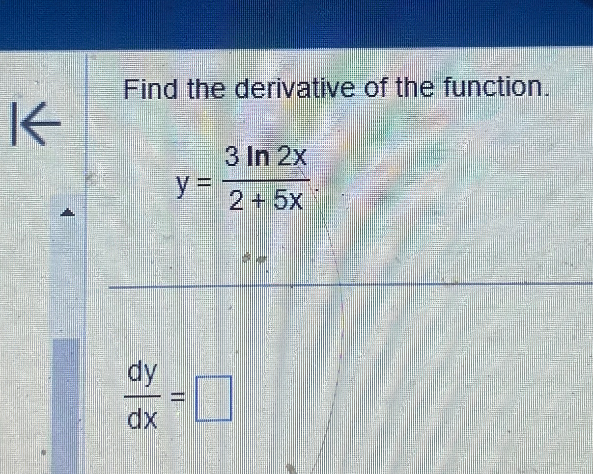 Solved Find The Derivative Of The Function Y 3ln2x2 5xdydx