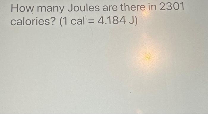 Solved How Many Joules Are There In 2301 Calories 1 Cal Chegg Com   Image