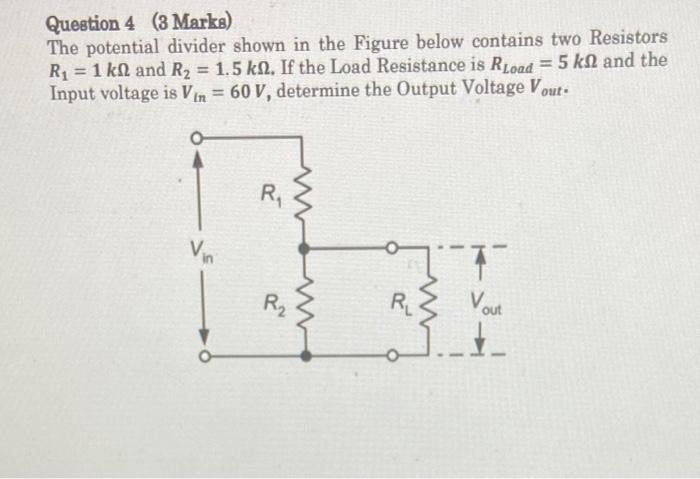 Solved Question 4 (3 Marks) The potential divider shown in | Chegg.com