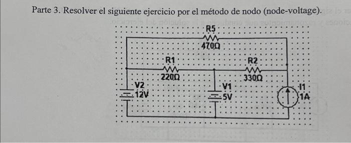 Parte 3. Resolver el siguiente ejercicio por el método de nodo (node-voltage).