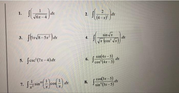 1. \( \int\left(\frac{1}{\sqrt{6 x-4}}\right) d x \) 2. \( \int\left(\frac{2}{(4-x)^{2}}\right) d x \) 3. \( \int\left(5 x \s