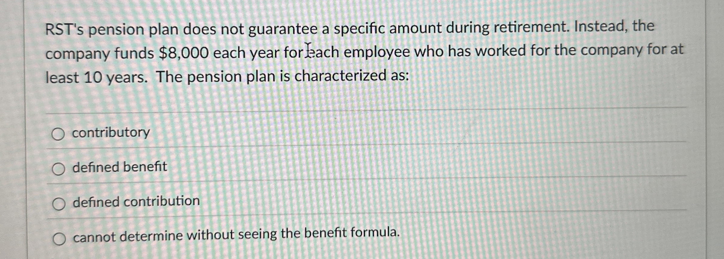 Solved RST's pension plan does not guarantee a specific | Chegg.com