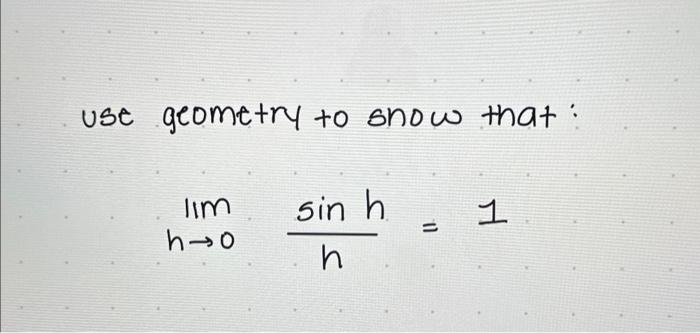 Solved use geometry to show that: limh→0hsinh=1 | Chegg.com