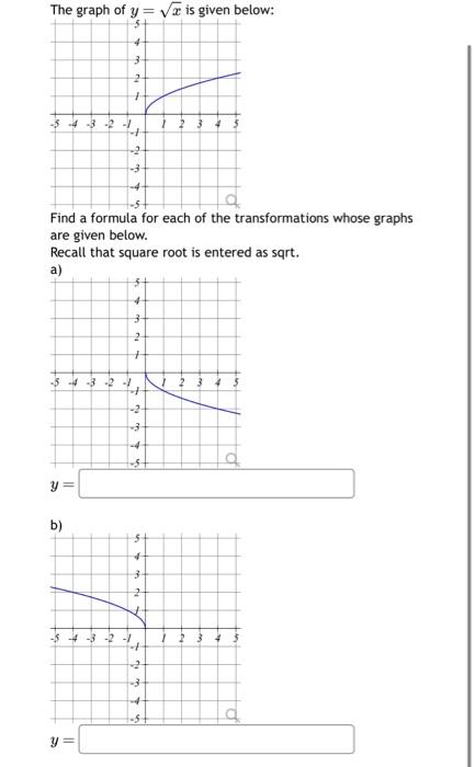 The graph of \( y=\sqrt{x} \) is given below:
Find a formula for each of the transformations whose graphs are given below.
Re