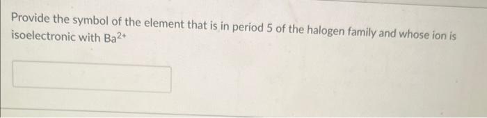 Solved Provide the symbol of the element that is in period 5 | Chegg.com