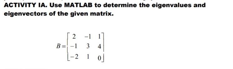 Solved ACTIVITY IA. Use MATLAB to determine the eigenvalues | Chegg.com
