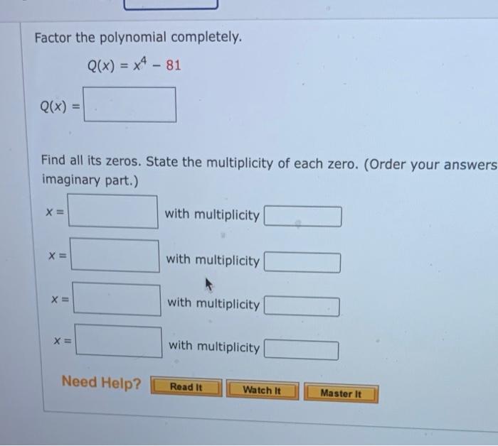 Solved Factor the polynomial completely. Q(x) = x4 81 Q(x)