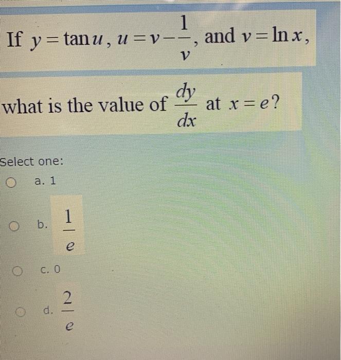 Solved 1 If y= tanu, u=v--, and v=lnx, V dy what is the | Chegg.com