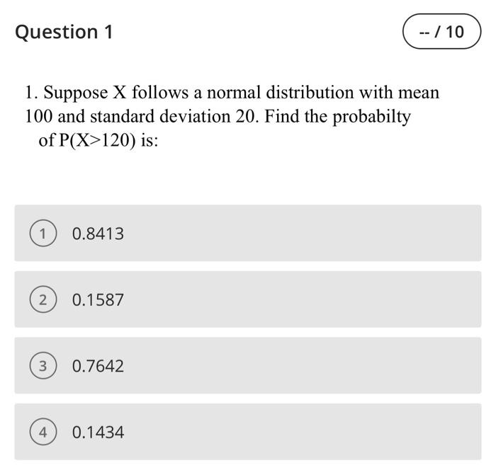 Solved Question 1 -- / 10 1. Suppose X follows a normal | Chegg.com