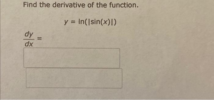 Solved Find The Derivative Of The Function Y Ln ∣sin X ∣