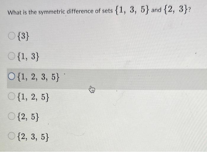 Solved What Is The Symmetric Difference Of Sets {1,3,5} And | Chegg.com