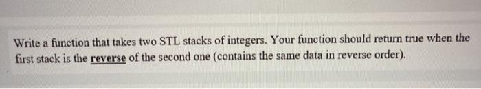 Solved Write a function that takes two STL stacks of | Chegg.com