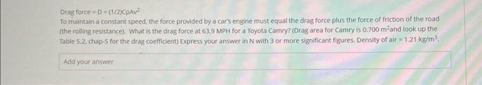 Solved Drag force =D=(1/2)CpAv2 To maintain a constant | Chegg.com