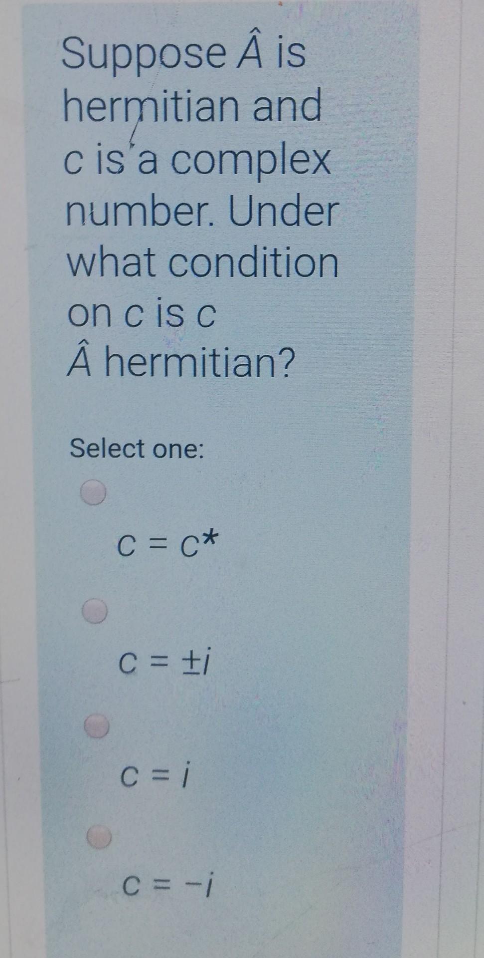 Suppose A Is Hermitian And C Is A Complex Number Chegg Com