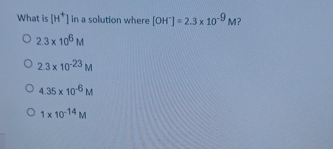 Solved What is [H+]in a solution where [OH−]=2.3×10−9M ? | Chegg.com