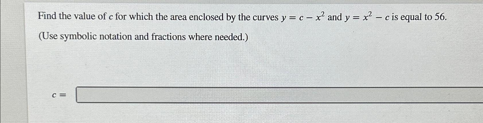 Solved Find the value of c ﻿for which the area enclosed by | Chegg.com