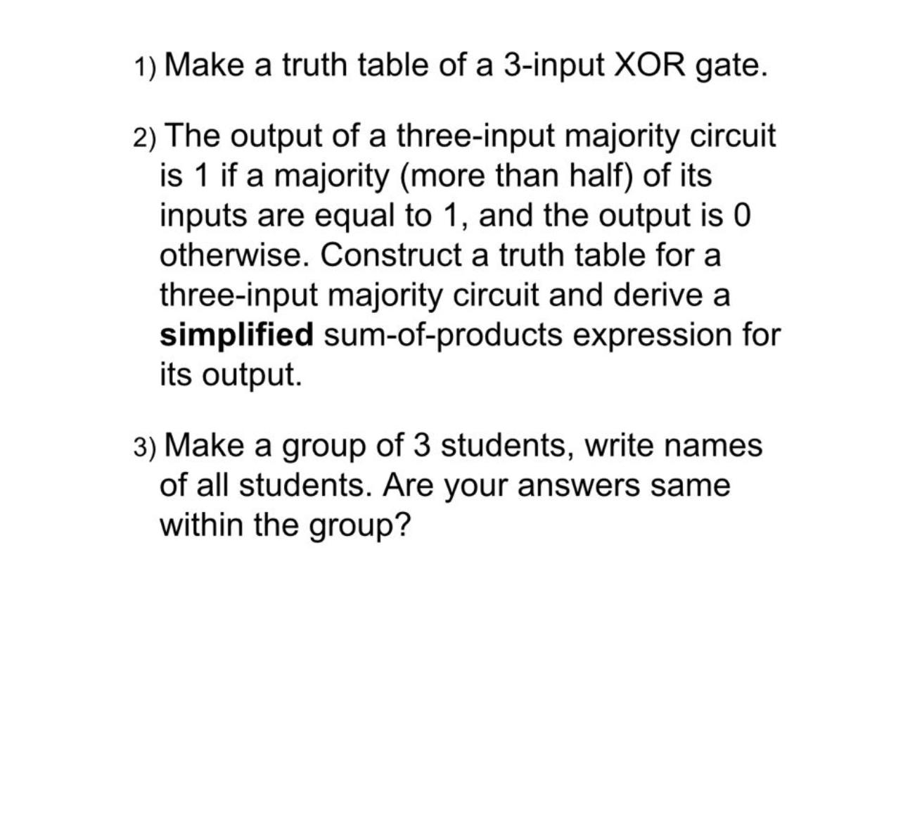 Solved Make a truth table of a 3-input XOR gate.The output | Chegg.com