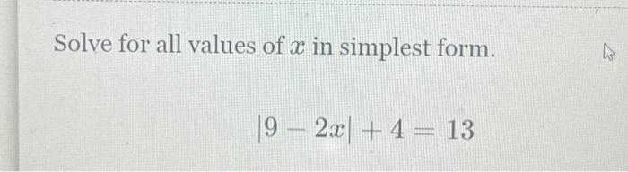 Solved Solve for all values of x in simplest form. 9- 2x + 4 | Chegg.com