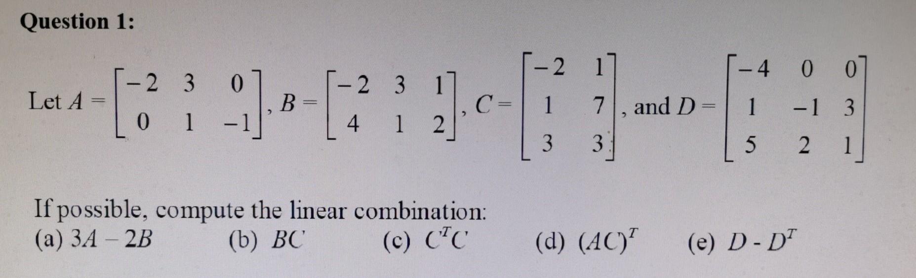 Solved Question 1: 2 1 4 0 0 2 3 0 2 3 Let A = 41 B [ С 1 7 | Chegg.com
