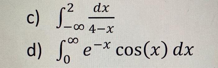 Solved c) ∫−∞24−xdx d) ∫0∞e−xcos(x)dx | Chegg.com